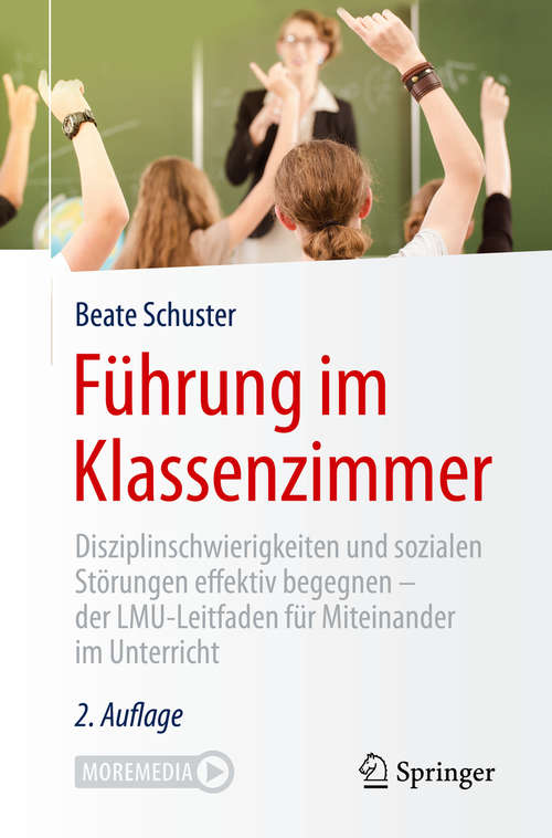 Book cover of Führung im Klassenzimmer: Disziplinschwierigkeiten und sozialen Störungen effektiv begegnen - der LMU-Leitfaden für Miteinander im Unterricht (2. Aufl. 2020)