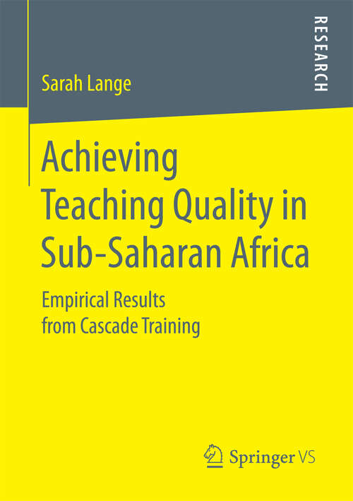 Book cover of Achieving Teaching Quality in Sub-Saharan Africa: Empirical Results from Cascade Training (1st ed. 2016)