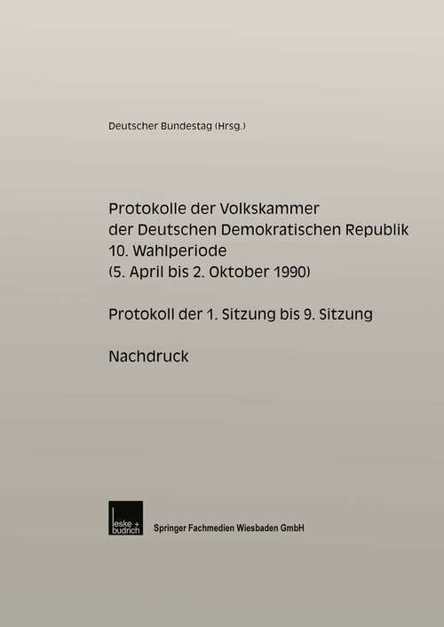 Book cover of Protokolle der Volkskammer der Deutschen Demokratischen Republik: 10. Wahlperiode (vom 5. April bis 2. Oktober 1990) (2000)