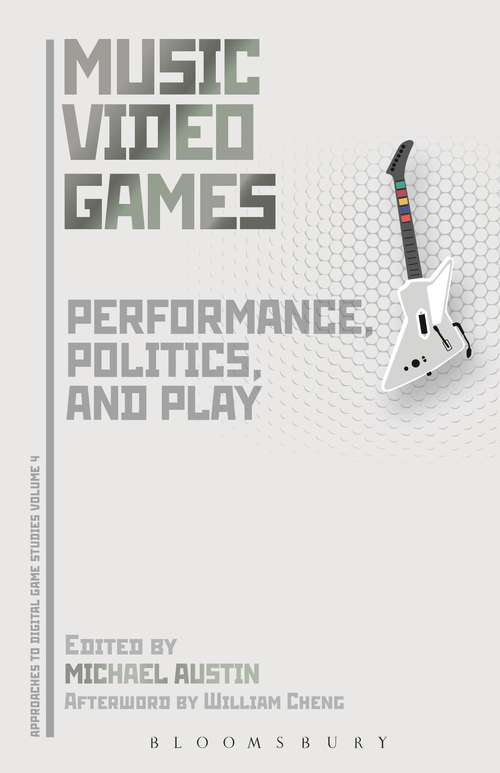 Book cover of Music Video Games: Performance, Politics, and Play (Approaches to Digital Game Studies)