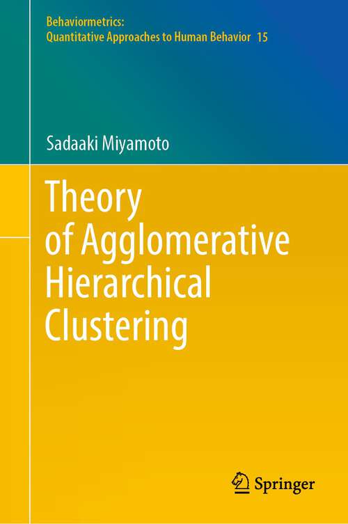 Book cover of Theory of Agglomerative Hierarchical Clustering (1st ed. 2022) (Behaviormetrics: Quantitative Approaches to Human Behavior #15)