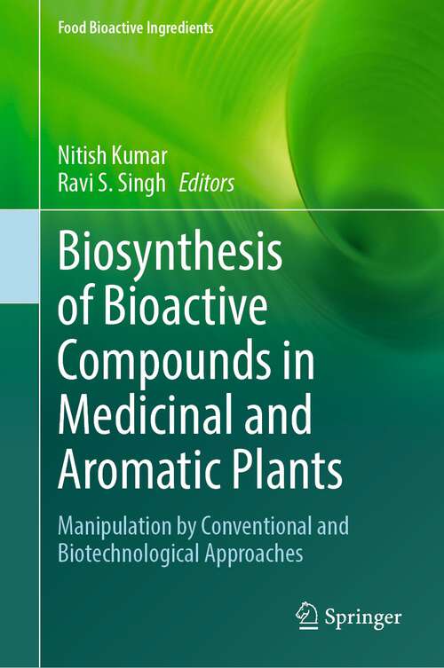 Book cover of Biosynthesis of Bioactive Compounds in Medicinal and Aromatic Plants: Manipulation by Conventional and Biotechnological Approaches (1st ed. 2023) (Food Bioactive Ingredients)