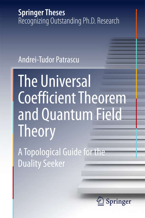 Book cover of The Universal Coefficient Theorem and Quantum Field Theory: A Topological Guide for the Duality Seeker (Springer Theses)