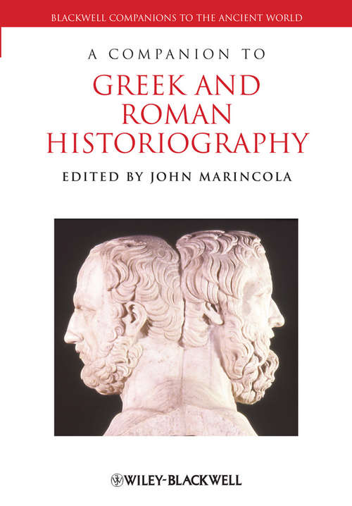 Book cover of A Companion to Greek and Roman Historiography (Blackwell Companions To The Ancient World Ser. #26)