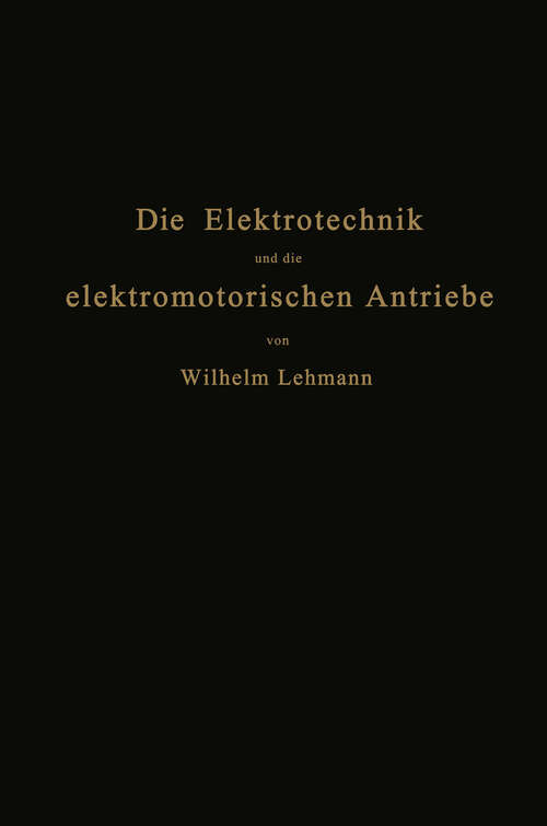 Book cover of Die Elektrotechnik und die elektromotorischen Antriebe: Ein elementares Lehrbuch für technische Lehranstalten und zum Selbstunterricht (1922)