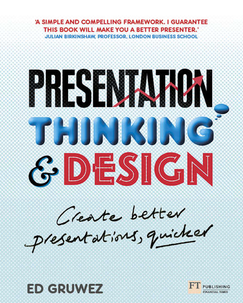 Book cover of Presentation Thinking and Design: Create Better Presentations, Quicker