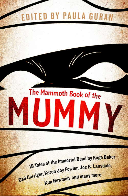 Book cover of The Mammoth Book Of the Mummy: 19 tales of the immortal dead by Kage Baker, Gail Carriger, Karen Joy Fowler, Joe R. Lansdale, Kim Newman and many more (Mammoth Books)