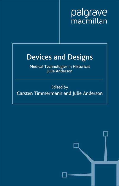 Book cover of Devices and Designs: Medical Technologies in Historical Perspective (2006) (Science, Technology and Medicine in Modern History)