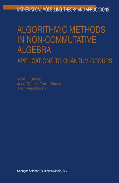 Book cover of Algorithmic Methods in Non-Commutative Algebra: Applications to Quantum Groups (2003) (Mathematical Modelling: Theory and Applications #17)