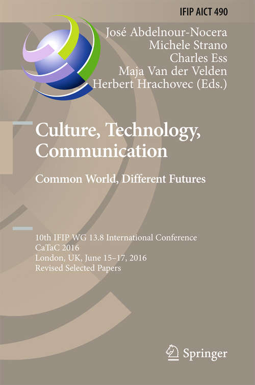 Book cover of Culture, Technology, Communication. Common World, Different Futures: 10th IFIP WG 13.8 International Conference, CaTaC 2016, London, UK, June 15-17, 2016, Revised Selected Papers (1st ed. 2016) (IFIP Advances in Information and Communication Technology #490)