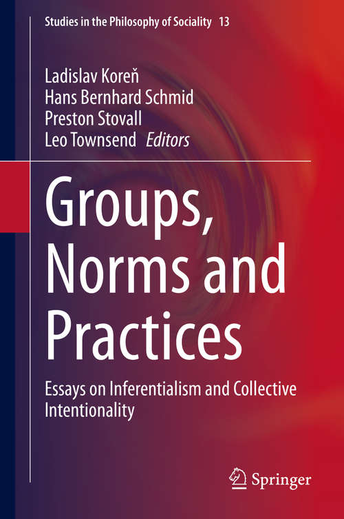 Book cover of Groups, Norms and Practices: Essays on Inferentialism and Collective Intentionality (1st ed. 2021) (Studies in the Philosophy of Sociality #13)