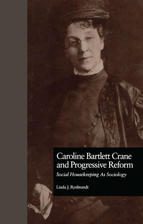 Book cover of Caroline Bartlett Crane and Progressive Reform: Social Housekeeping As Sociology