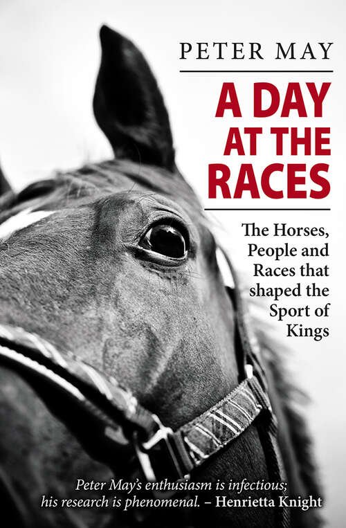 Book cover of A Day at the Races: The Horses, People and Races that shaped the Sport of Kings