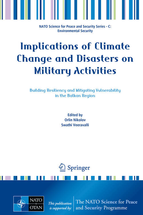 Book cover of Implications of Climate Change and Disasters on Military Activities: Building Resiliency and Mitigating Vulnerability in the Balkan Region (NATO Science for Peace and Security Series C: Environmental Security)