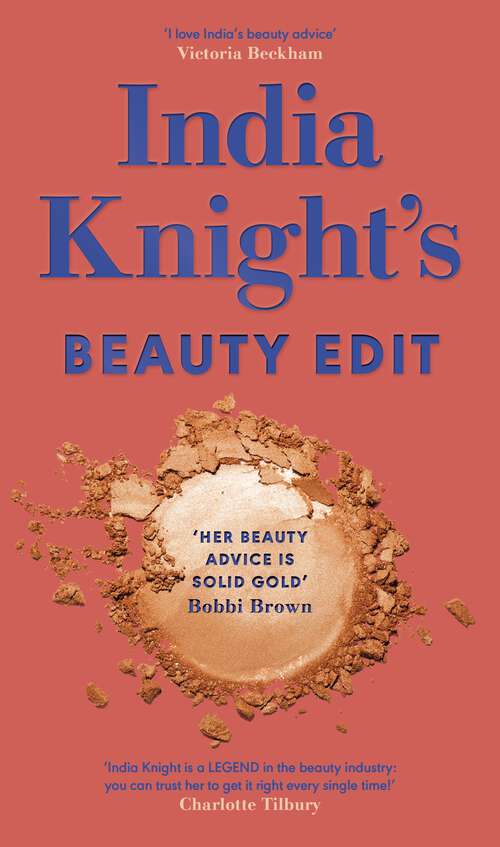 Book cover of India Knight's Beauty Edit: The essential make up and skin care guide from the beloved Sunday Times beauty columnist