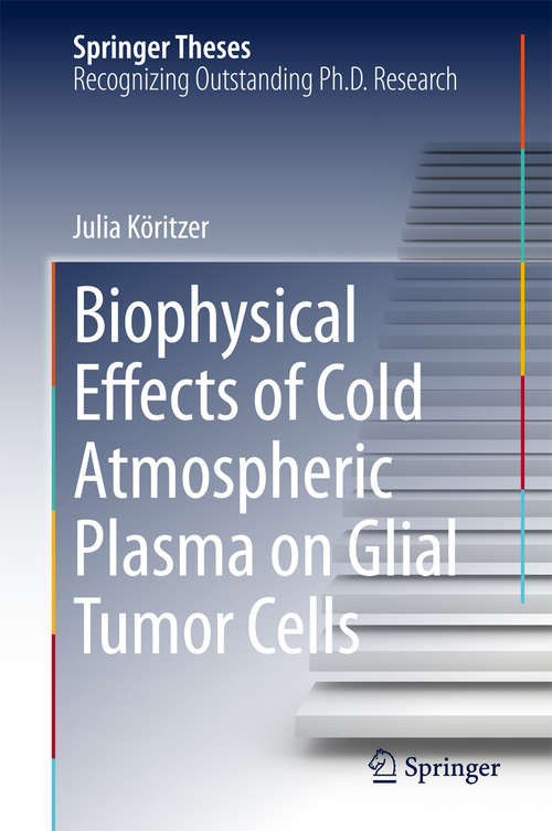 Book cover of Biophysical Effects of Cold Atmospheric Plasma on Glial Tumor Cells (2014) (Springer Theses)