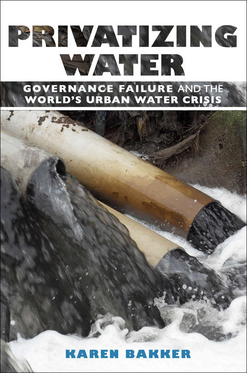 Book cover of Privatizing Water: Governance Failure and the World's Urban Water Crisis