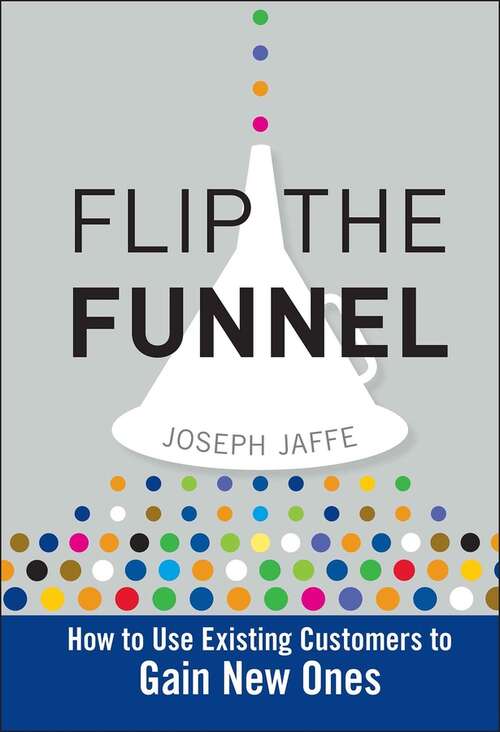 Book cover of Flip the Funnel: How to Use Existing Customers to Gain New Ones