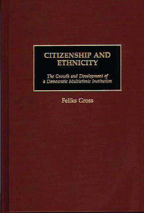 Book cover of Citizenship and Ethnicity: The Growth and Development of a Democratic Multiethnic Institution (Controversies in Science)