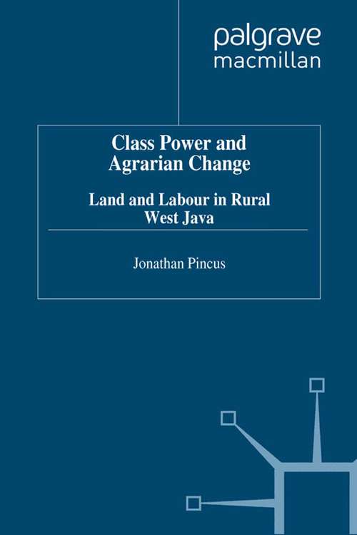 Book cover of Class, Power and Agrarian Change: Land and Labour in Rural West Java (1996) (Studies in the Economies of East and South-East Asia)
