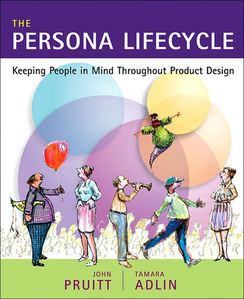 Book cover of The Persona Lifecycle: Keeping People in Mind Throughout Product Design (Interactive Technologies)