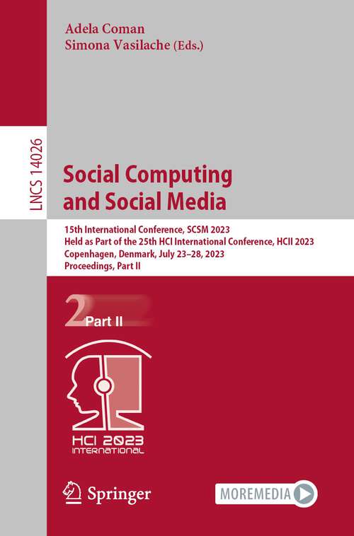 Book cover of Social Computing and Social Media: 15th International Conference, SCSM 2023, Held as Part of the 25th HCI International Conference, HCII 2023, Copenhagen, Denmark, July 23–28, 2023, Proceedings, Part II (1st ed. 2023) (Lecture Notes in Computer Science #14026)