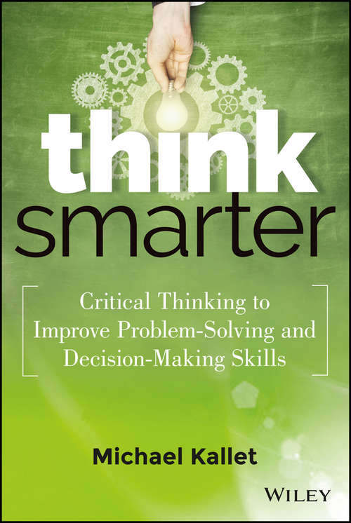 Book cover of Think Smarter: Critical Thinking to Improve Problem-Solving and Decision-Making Skills