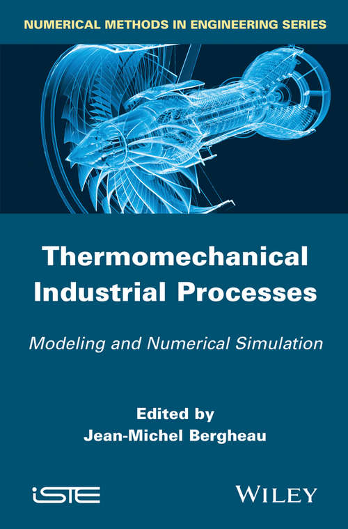 Book cover of Thermomechanical Industrial Processes: Modeling and Numerical Simulation (Iste Ser.)