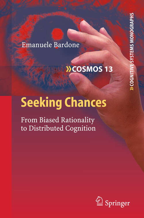 Book cover of Seeking Chances: From Biased Rationality to Distributed Cognition (2011) (Cognitive Systems Monographs #13)