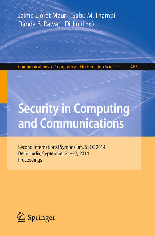 Book cover of Security in Computing and Communications: Second International Symposium, SSCC 2014, Delhi, India, September 24-27, 2014. Proceedings (2014) (Communications in Computer and Information Science #467)