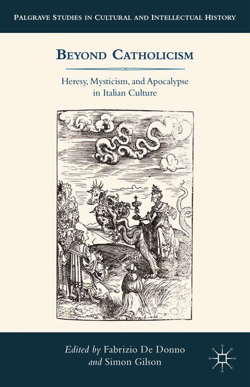 Book cover of Beyond Catholicism: Heresy, Mysticism, and Apocalypse in Italian Culture (2014) (Palgrave Studies in Cultural and Intellectual History)