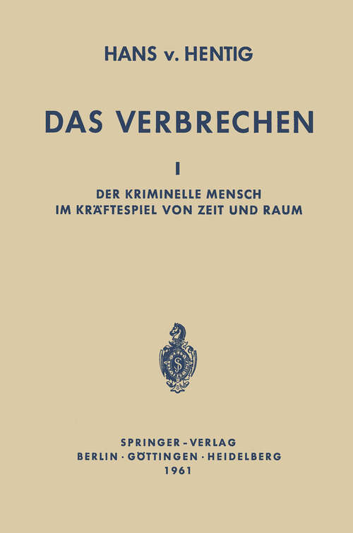 Book cover of Das Verbrechen I: Der Kriminelle Mensch im Kräftespiel von Zeit und Raum (1961)