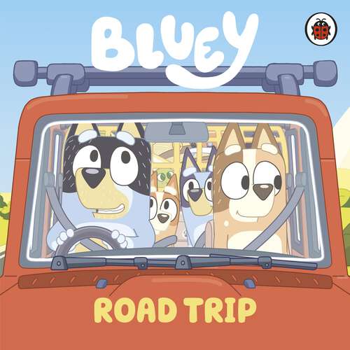 Book cover of Bluey: Road Trip (Bluey)