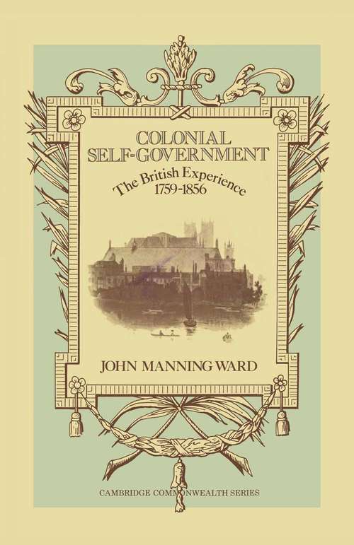 Book cover of Colonial Self-Government: The British Experience, 1759–1856 (pdf) (1st ed. 1976) (Cambridge Commonwealth Ser.)