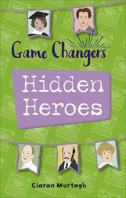 Book cover of Reading Planet KS2 - Game-Changers: Hidden Heroes - Level 2: Mercury/Brown band (Rising Stars Reading Planet)