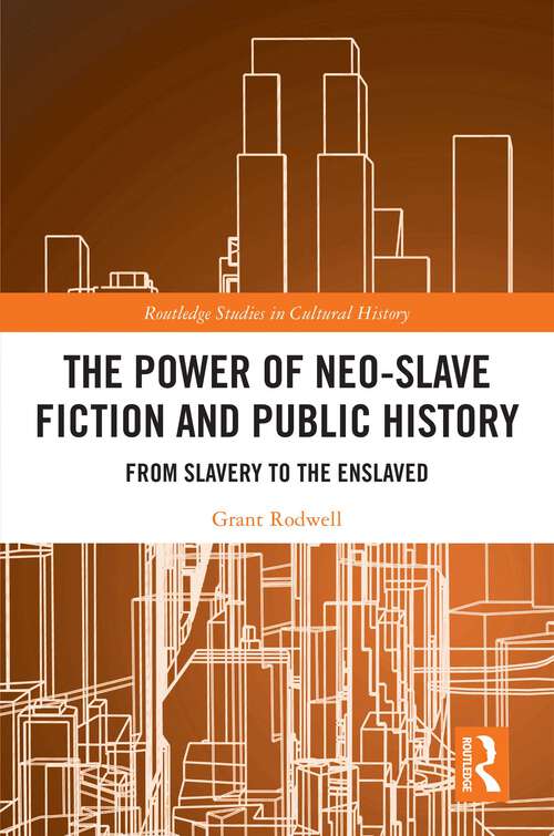 Book cover of The Power of Neo-Slave Fiction and Public History: From Slavery to the Enslaved (Routledge Studies in Cultural History)