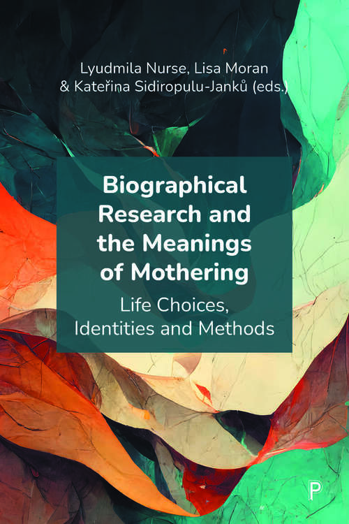 Book cover of Biographical Research and the Meanings of Mothering: Life Choices, Identities and Methods