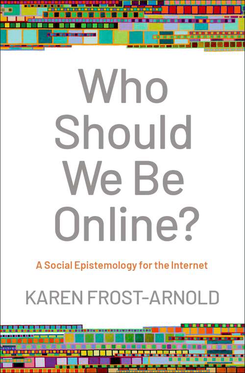 Book cover of Who Should We Be Online?: A Social Epistemology for the Internet