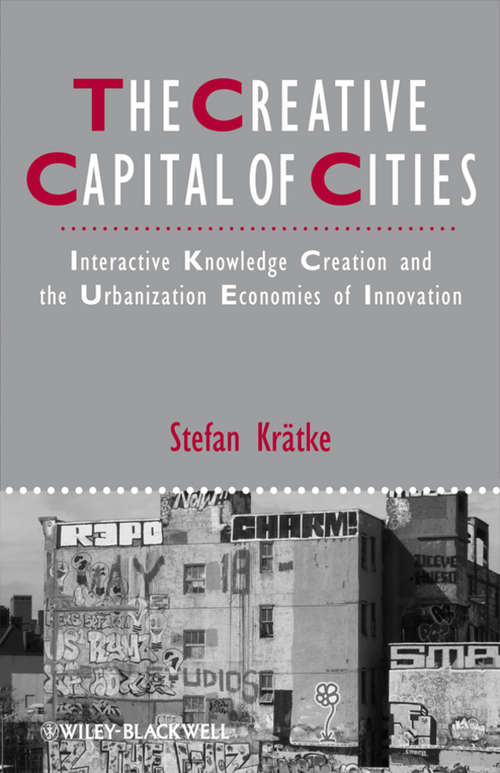 Book cover of The Creative Capital of Cities: Interactive Knowledge Creation and the Urbanization Economies of Innovation (IJURR Studies in Urban and Social Change Book Series #77)