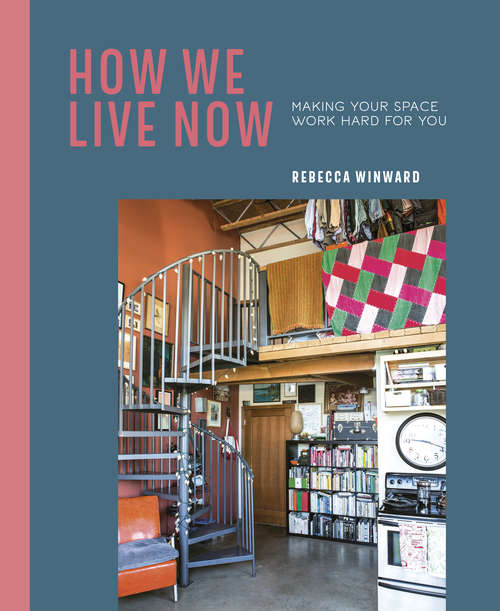 Book cover of How We Live Now: Making Your Space Work Hard For You