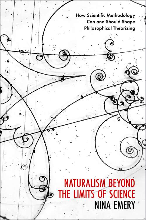 Book cover of Naturalism Beyond the Limits of Science: How Scientific Methodology Can and Should Shape Philosophical Theorizing