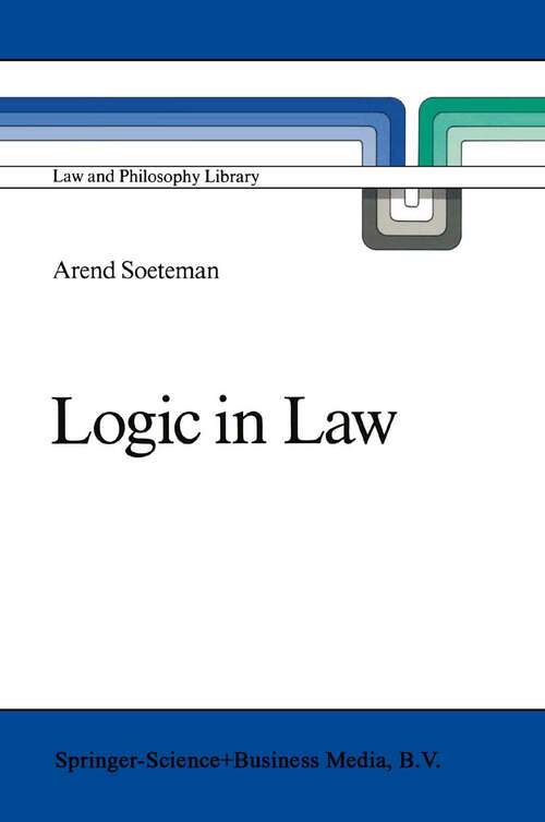 Book cover of Logic in Law: Remarks on Logic and Rationality in Normative Reasoning, Especially in Law (1989) (Law and Philosophy Library #6)