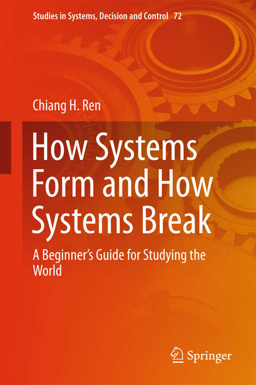 Book cover of How Systems Form and How Systems Break: A Beginner’s Guide for Studying the World (Studies in Systems, Decision and Control #72)