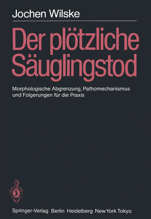 Book cover of Der plötzliche Säuglingstod (SIDS): Morphologische Abgrenzung, Pathomechanismus und Folgerungen für die Praxis (1984)