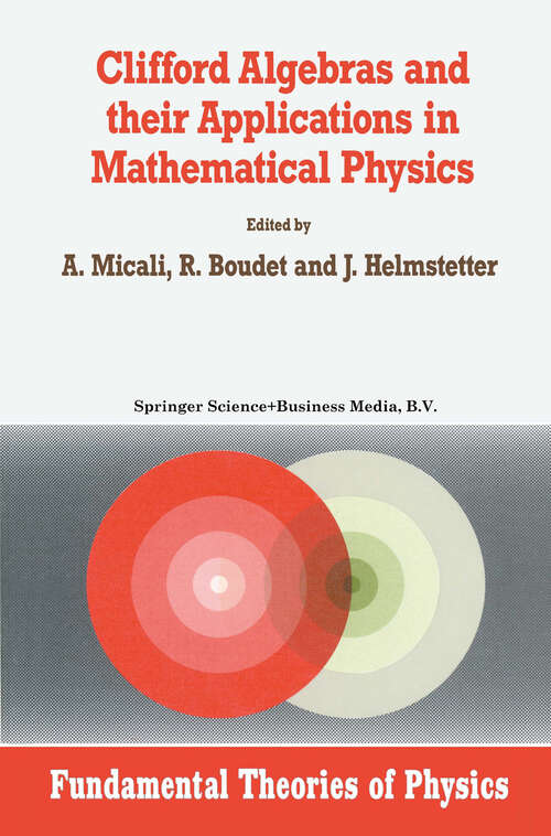 Book cover of Clifford Algebras and their Applications in Mathematical Physics (1992) (Fundamental Theories of Physics #47)