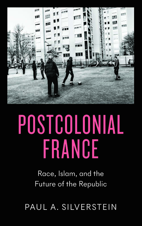 Book cover of Postcolonial France: Race, Islam, and the Future of the Republic