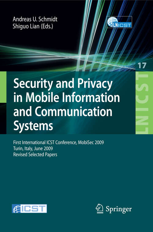 Book cover of Security and Privacy in Mobile Information and Communication Systems: First International ICST Conference, MobiSec 2009, Turin, Italy, June 3-5, 2009, Revised Selected Papers (2009) (Lecture Notes of the Institute for Computer Sciences, Social Informatics and Telecommunications Engineering #17)