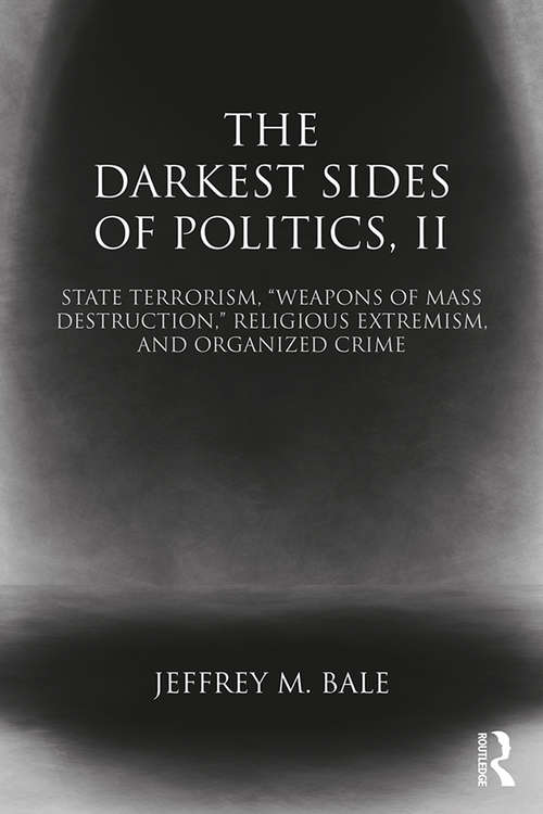 Book cover of The Darkest Sides of Politics, II: State Terrorism, “Weapons of Mass Destruction,” Religious Extremism, and Organized Crime (Routledge Studies in Extremism and Democracy)