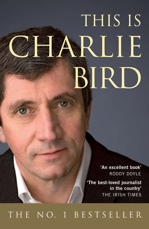 Book cover of This is Charlie Bird: The Autobiography of one of Ireland's Best-Known Journalist