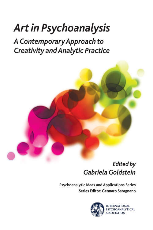 Book cover of Art in Psychoanalysis: A Contemporary Approach to Creativity and Analytic Practice (The International Psychoanalytical Association Psychoanalytic Ideas and Applications Series)